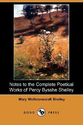 Notes to the Complete Poetical Works of Percy Bysshe Shelley (Dodo Press) (2008) by Mary Shelley