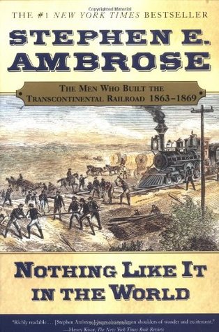 Nothing Like It in the World: The Men Who Built the Transcontinental Railroad 1863-69 (2001)