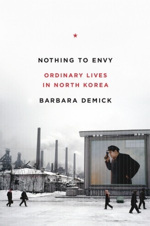 Nothing to Envy: Ordinary Lives in North Korea (2009) by Barbara Demick