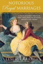 Notorious Royal Marriages: A Juicy Journey Through Nine Centuries of Dynasty, Destiny, and Desire (2010)