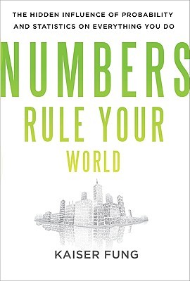 Numbers Rule Your World: The Hidden Influence of Probabilities and Statistics on Everything You Do (2010)