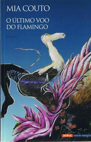 O último voo do flamingo (2002) by Mia Couto