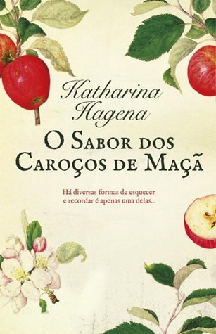 O Sabor dos Caroços de Maçã (2008) by Katharina Hagena