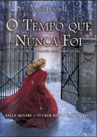 O Tempo Que Nunca Foi (2014) by Kelly  Moore