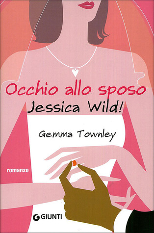 Occhio allo sposo Jessica Wild! (2009) by Gemma Townley