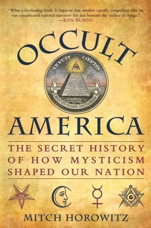 Occult America: The Secret History of How Mysticism Shaped Our Nation (2009) by Mitch Horowitz