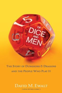 Of Dice and Men: The Story of Dungeons & Dragons and the People Who Play It (2013) by David M. Ewalt