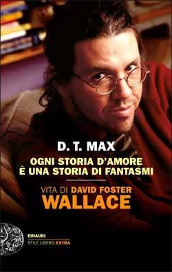 Ogni storia d'amore è una storia di fantasmi. Vita di David Foster Wallace (2013) by D.T. Max
