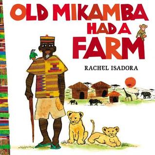 Old Mikamba Had a Farm (2013) by Rachel Isadora