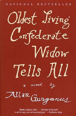 Oldest Living Confederate Widow Tells All (2001) by Allan Gurganus