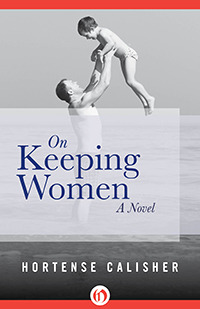 On Keeping Women: A Novel (2013) by Hortense Calisher