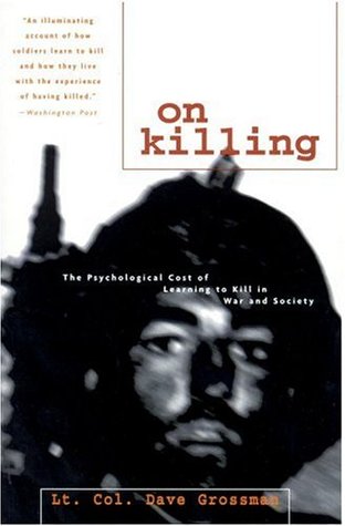 On Killing: The Psychological Cost of Learning to Kill in War and Society (2003) by Dave Grossman