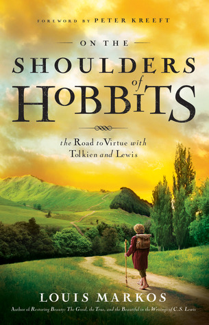 On the Shoulders of Hobbits: The Road to Virtue with Tolkien and Lewis (2012) by Louis Markos