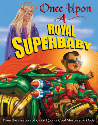 Once Upon a Royal Superbaby (2010) by Kevin O'Malley