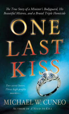 One Last Kiss: The Chilling True Story of a Cheating Husband Who Murdered His Wife and Children (2012) by Michael W. Cuneo