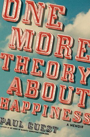 One More Theory about Happiness: A Memoir (2010) by Paul Guest