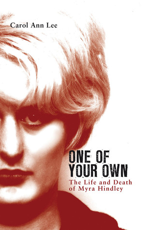 One of Your Own: The Life and Death of Myra Hindley (2010) by Carol Ann Lee