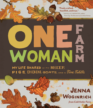 One-Woman Farm: The Seasons of Life Shared with Sheepdogs, Goats, Woodstoves, and a Feisty Fiddle (2013)