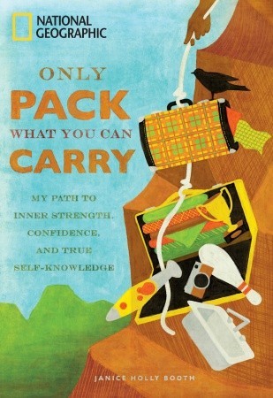 Only Pack What You Can Carry: My Path to Inner Strength, Confidence, and True Self-Knowledge (2011) by Janice Holly Booth