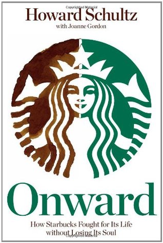 Onward: How Starbucks Fought for Its Life without Losing Its Soul (2011)