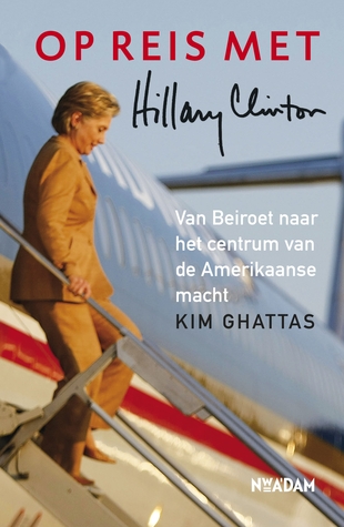 Op reis met Hillary Clinton (2013) by Kim Ghattas