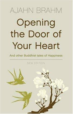 Opening the Door of Your Heart and Other Buddhist Tales of Happiness. Ajahn Brahm (2004) by Ajahn Brahm