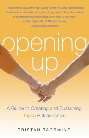 Opening Up: A Guide to Creating and Sustaining Open Relationships (2008) by Tristan Taormino