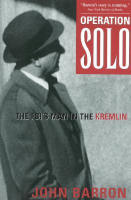 Operation Solo: The FBI's Man in the Kremlin (1997) by John Daniel Barron