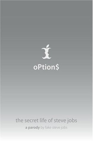 Options: The Secret Life of Steve Jobs, A Parody (2007) by Daniel Lyons