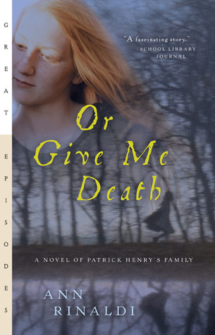 Or Give Me Death: A Novel of Patrick Henry's Family (2004) by Ann Rinaldi