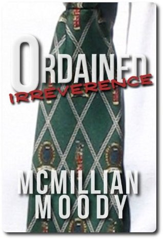 Ordained Irreverence (2011) by McMillian Moody