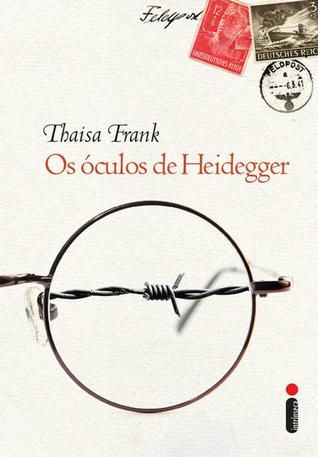 Os Óculos de Heidegger (2010) by Thaisa Frank