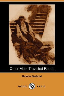 Other Main-Travelled Roads (Dodo Press) (2007) by Hamlin Garland