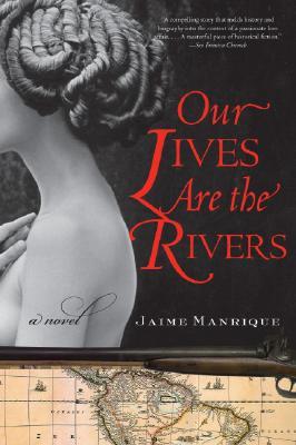 Our Lives Are the Rivers: A Novel (2007) by Jaime Manrique