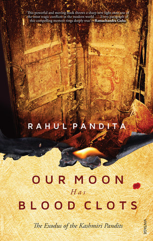 Our Moon Has Blood Clots: The Exodus of the Kashmiri Pandits (2013) by Rahul Pandita