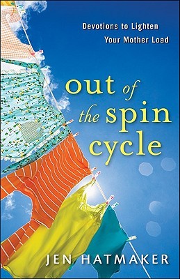 Out of the Spin Cycle: Devotions to Lighten Your Mother Load (2010) by Jen Hatmaker