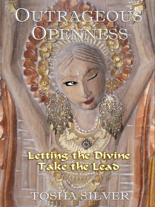 Outrageous Openness - xled: Letting the Divine Take the Lead (2011) by Tosha Silver