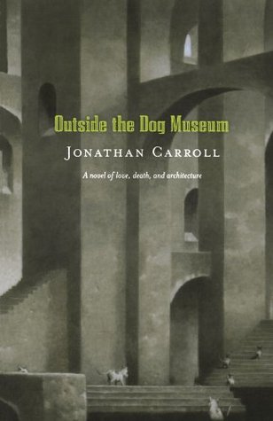 Outside the Dog Museum (2005) by Jonathan Carroll