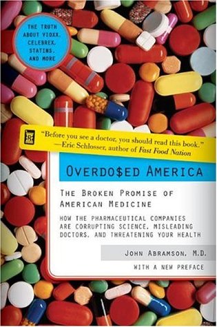 Overdosed America: The Broken Promise of American Medicine (2005) by John Abramson