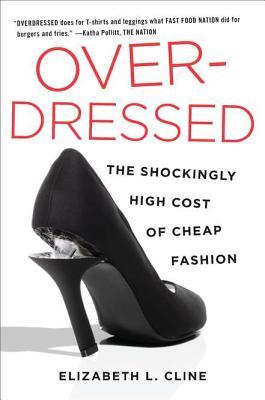 Overdressed: The Shockingly High Cost of Cheap Fashion (2012) by Elizabeth L. Cline