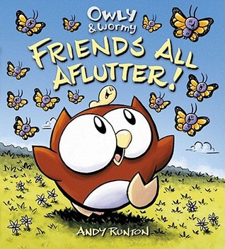 Owly & Wormy, Friends All Aflutter! (2011) by Andy Runton