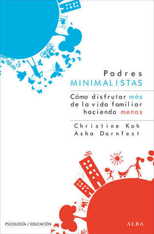 Padres minimalistas: Como disfrutar más de la vida haciendo menos (2013) by Christine Koh