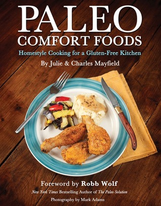 Paleo Comfort Foods: Homestyle Cooking for a Gluten-Free Kitchen (2011)