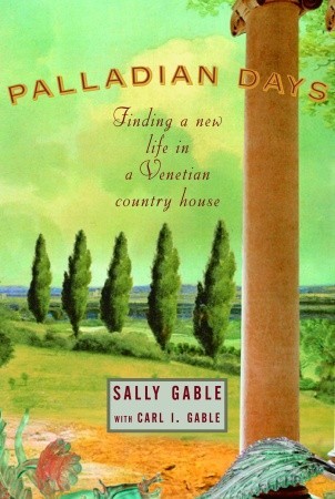 Palladian Days: Finding a New Life in a Venetian Country House (2005) by Sally Gable