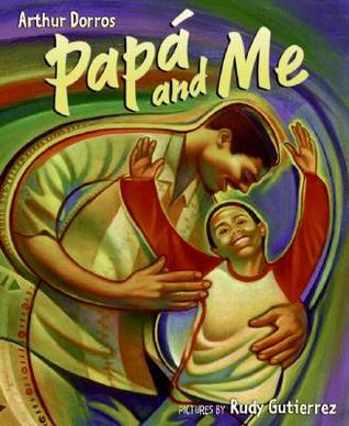 Papá and Me (2008) by Arthur Dorros