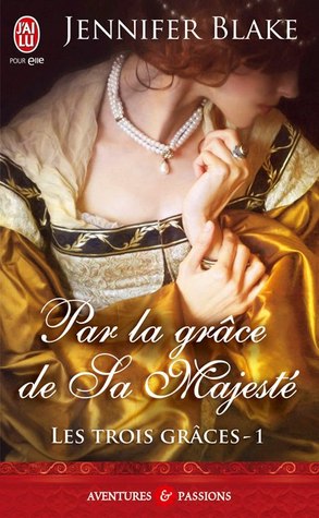 Par la grâce de Sa Majesté (2013) by Jennifer Blake