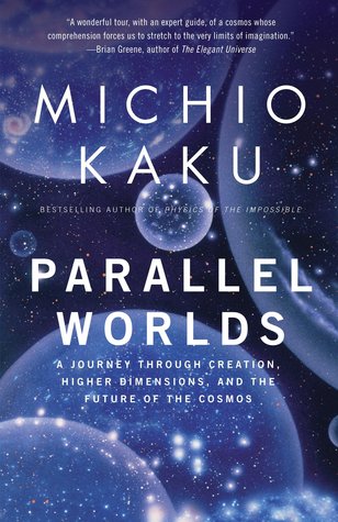 Parallel Worlds: A Journey Through Creation, Higher Dimensions, and the Future of the Cosmos (2006) by Michio Kaku