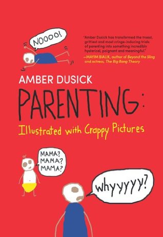 Parenting Illustrated with Crappy Pictures (2013) by Amber Dusick