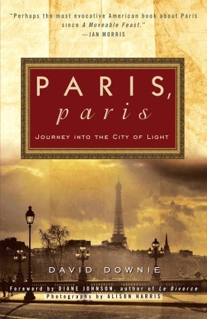 Paris, Paris: Journey into the City of Light (2011) by Diane Johnson