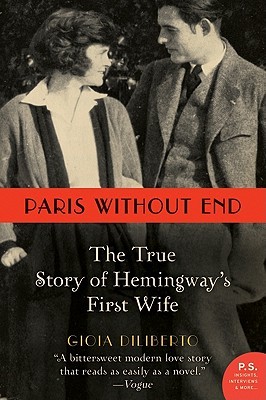 Paris Without End: The True Story of Hemingway's First Wife (2011) by Gioia Diliberto